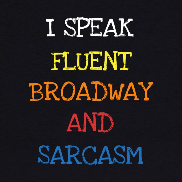 I Speak Fluent Broadway And Sarcasm Funny Saying Sarcastic T-Shirt by DDJOY Perfect Gift Shirts